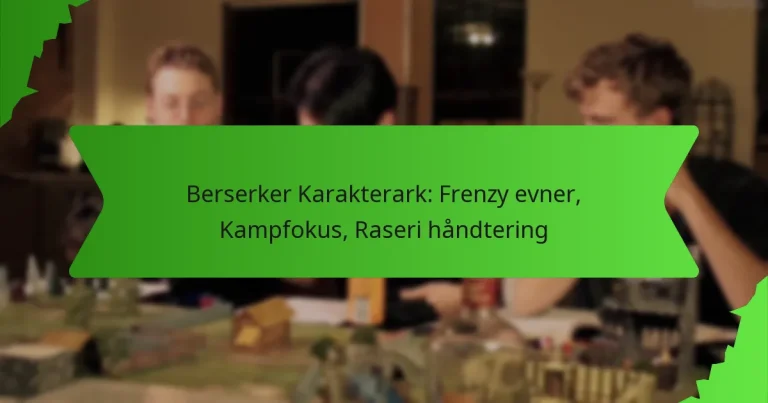 Berserker Karakterark: Frenzy evner, Kampfokus, Raseri håndtering