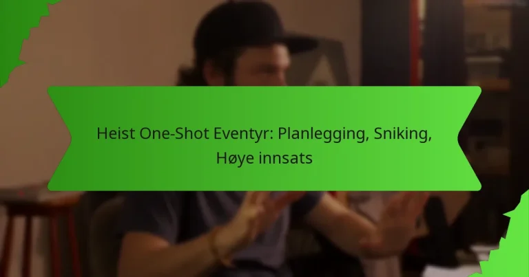 Heist One-Shot Eventyr: Planlegging, Sniking, Høye innsats