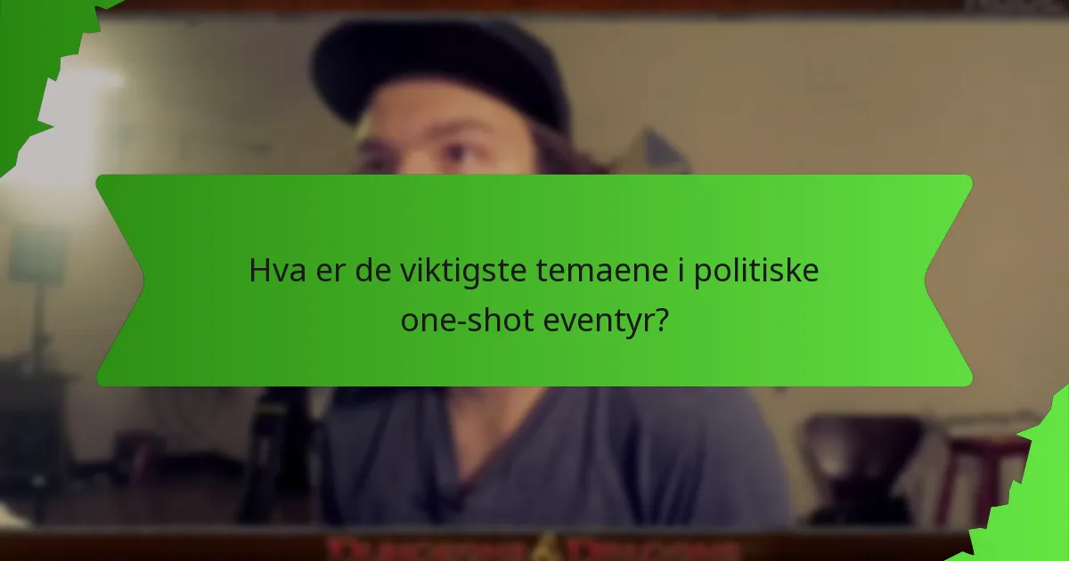 Hva er de viktigste temaene i politiske one-shot eventyr?