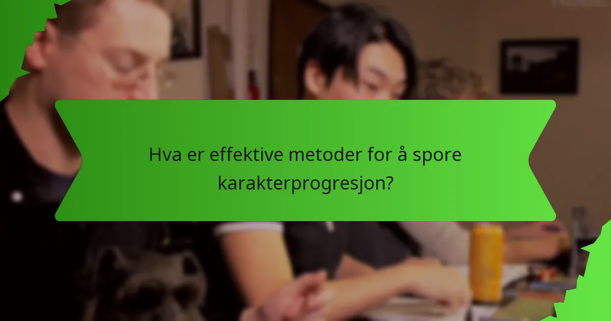 Hva er effektive metoder for å spore karakterprogresjon?