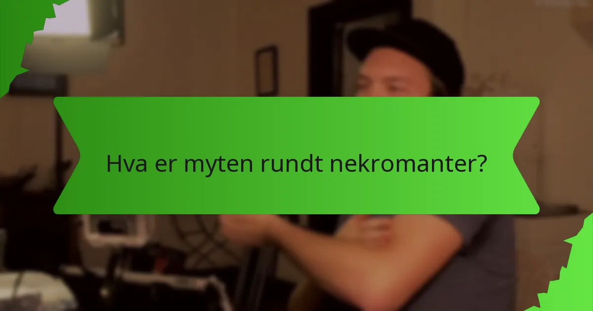 Hva er myten rundt nekromanter?