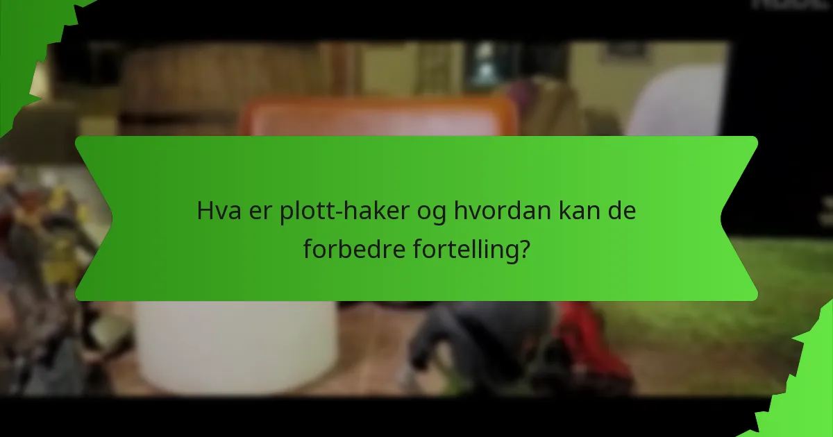 Hva er plott-haker og hvordan kan de forbedre fortelling?