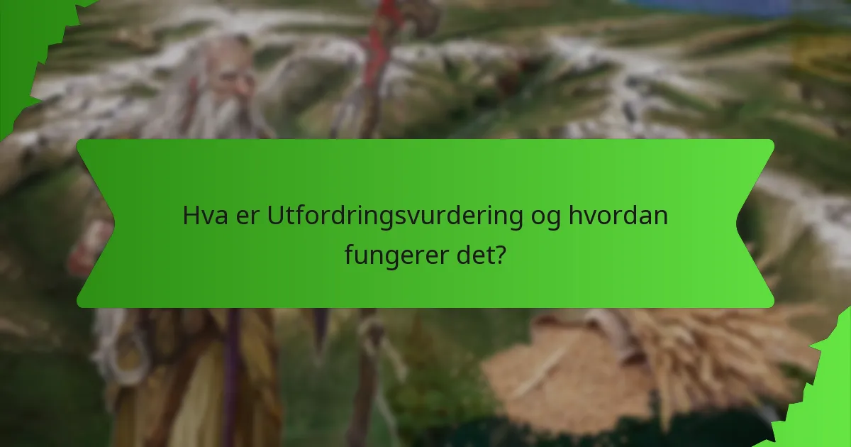Hva er Utfordringsvurdering og hvordan fungerer det?