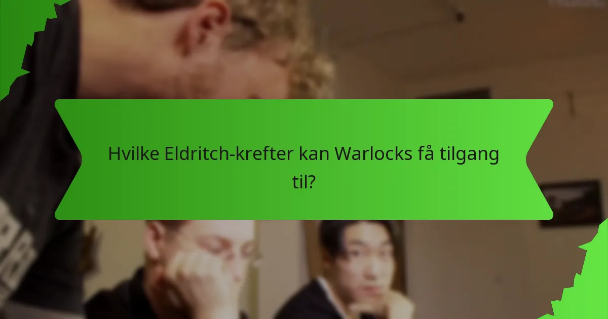 Hvilke Eldritch-krefter kan Warlocks få tilgang til?