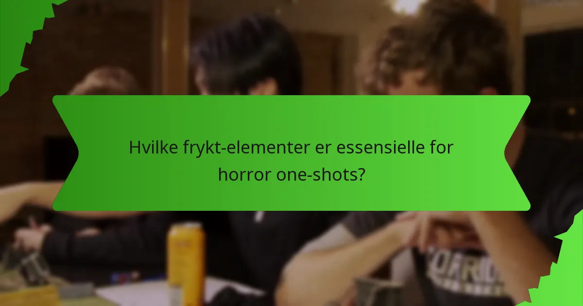 Hvilke frykt-elementer er essensielle for horror one-shots?