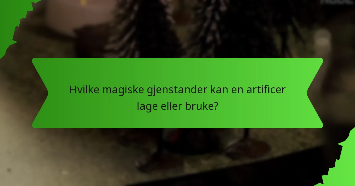 Hvilke magiske gjenstander kan en artificer lage eller bruke?