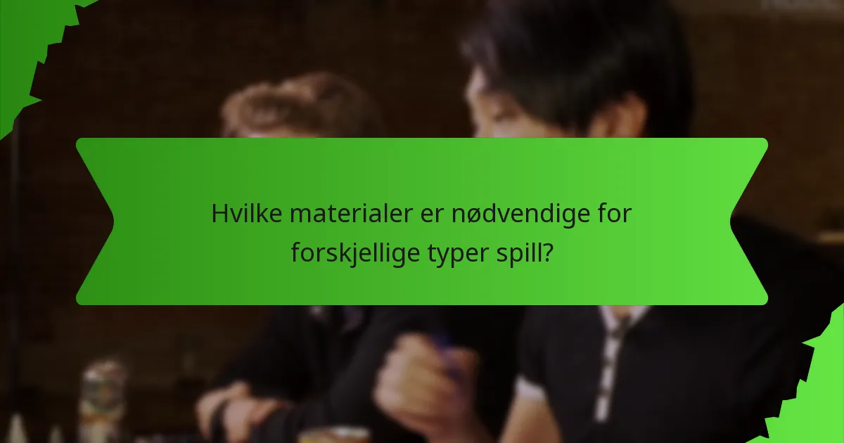 Hvilke materialer er nødvendige for forskjellige typer spill?