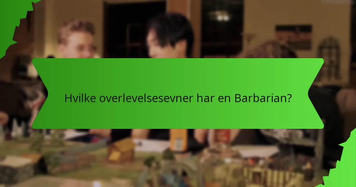 Hvilke overlevelsesevner har en Barbarian?