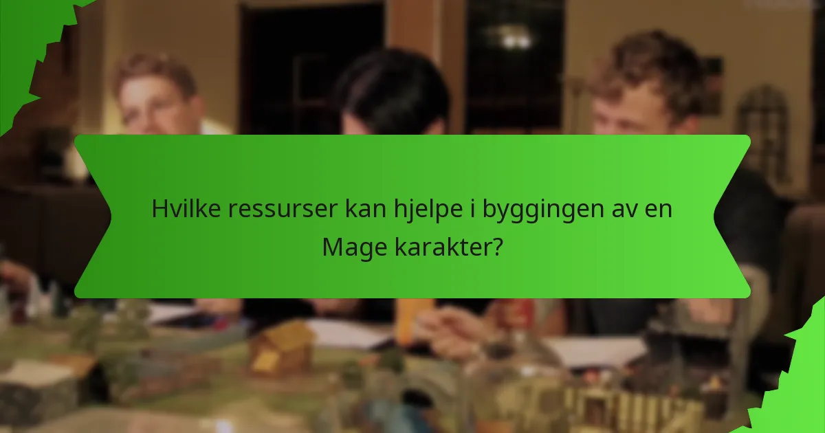 Hvilke ressurser kan hjelpe i byggingen av en Mage karakter?