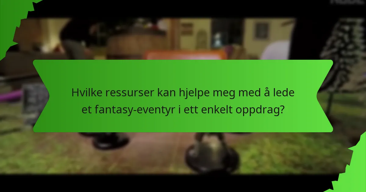 Hvilke ressurser kan hjelpe meg med å lede et fantasy-eventyr i ett enkelt oppdrag?