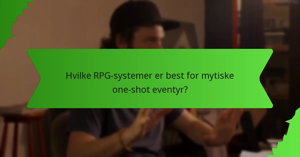 Hvilke RPG-systemer er best for mytiske one-shot eventyr?