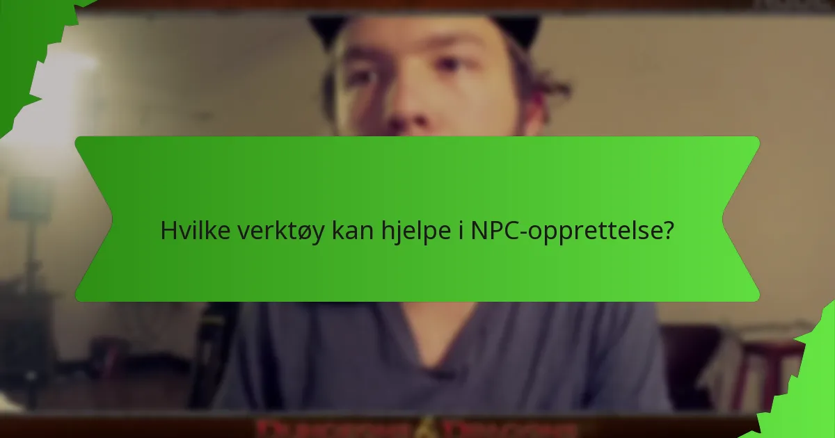 Hvilke verktøy kan hjelpe i NPC-opprettelse?