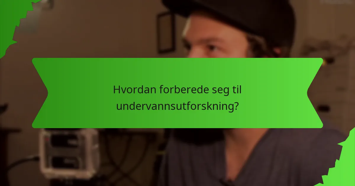 Hvordan forberede seg til undervannsutforskning?