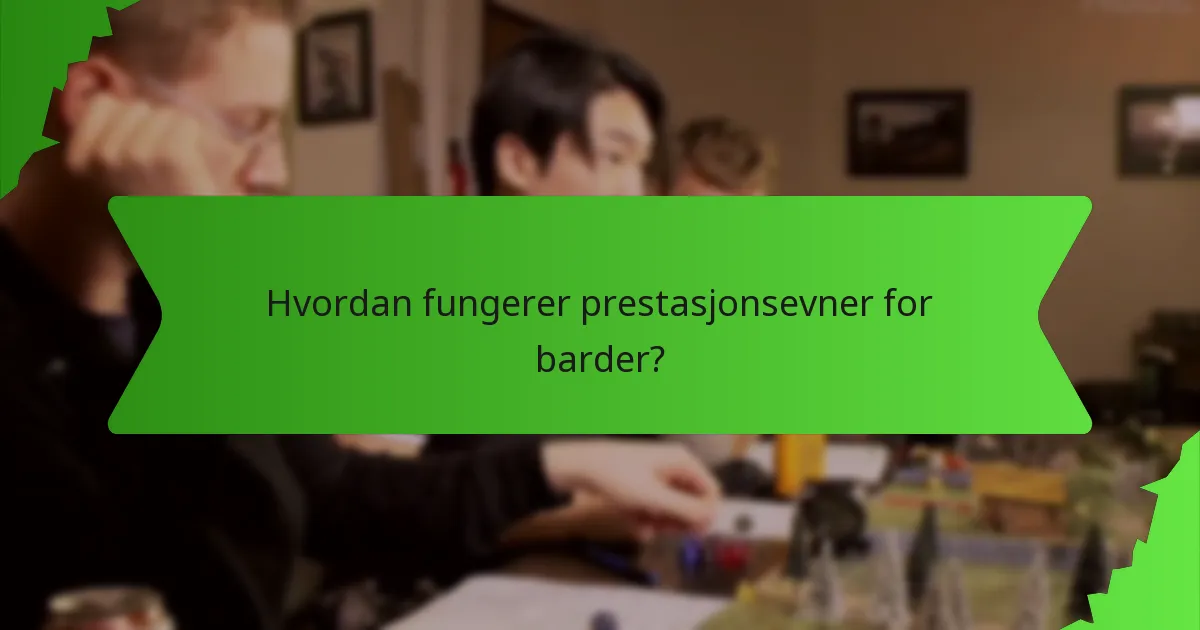 Hvordan fungerer prestasjonsevner for barder?