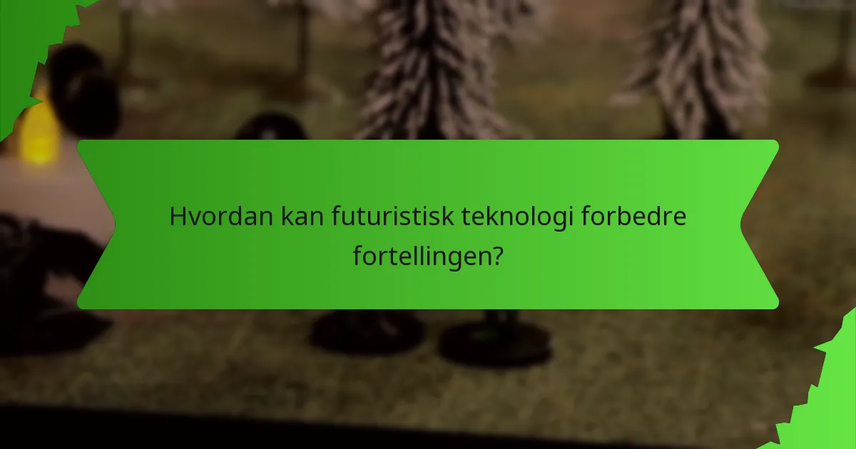 Hvordan kan futuristisk teknologi forbedre fortellingen?