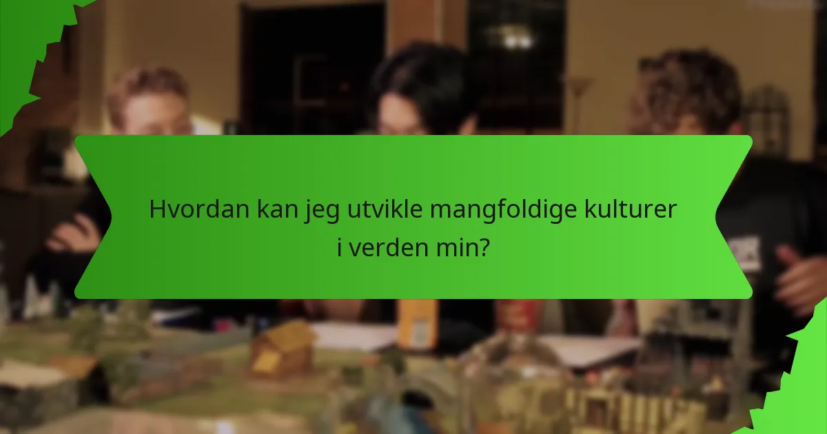 Hvordan kan jeg utvikle mangfoldige kulturer i verden min?