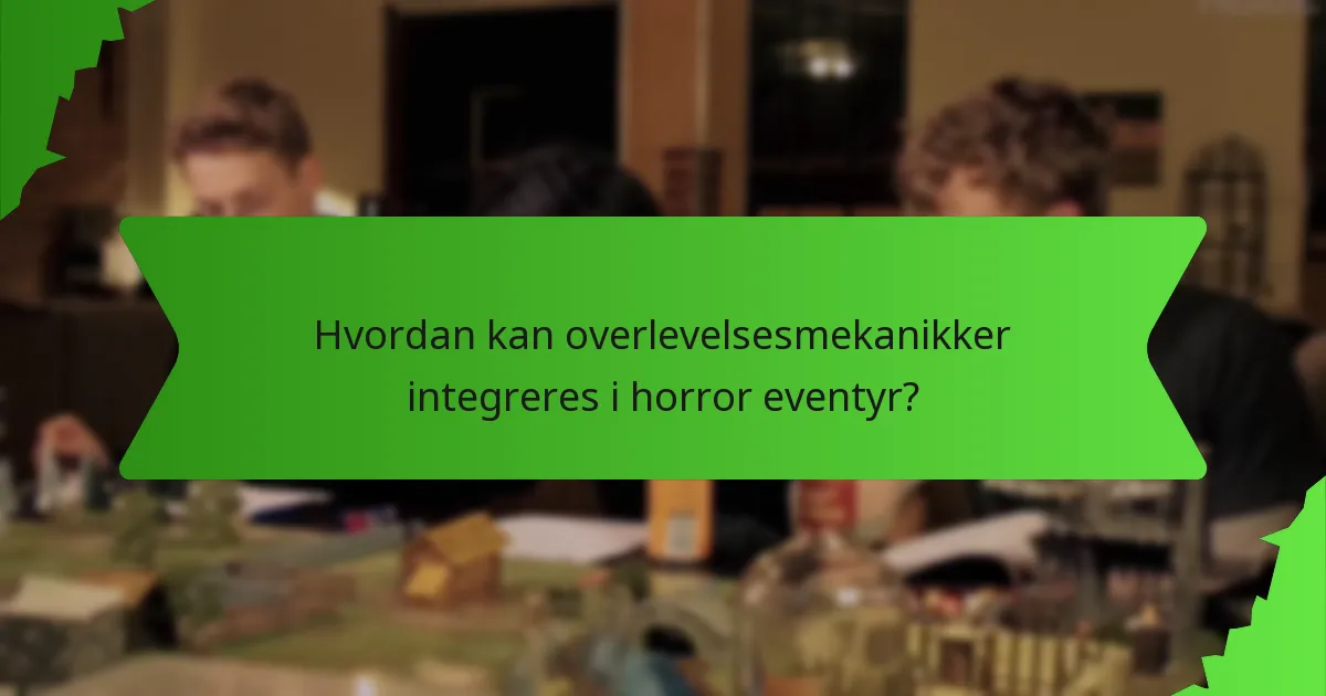 Hvordan kan overlevelsesmekanikker integreres i horror eventyr?