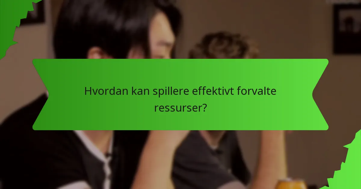 Hvordan kan spillere effektivt forvalte ressurser?