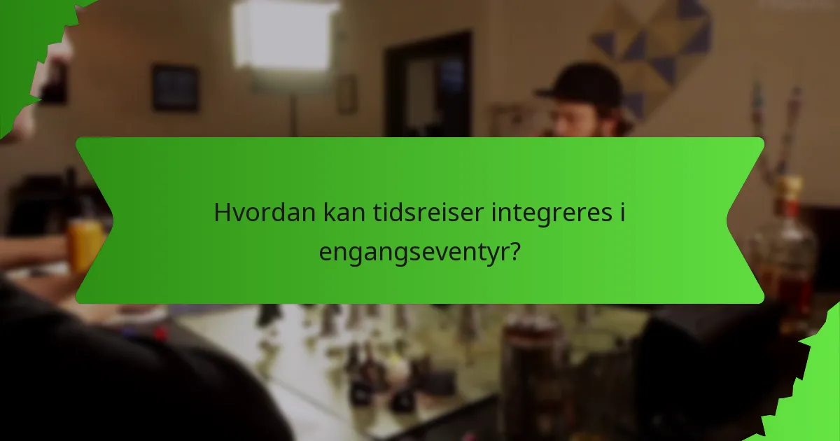 Hvordan kan tidsreiser integreres i engangseventyr?