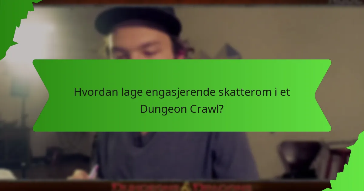 Hvordan lage engasjerende skatterom i et Dungeon Crawl?