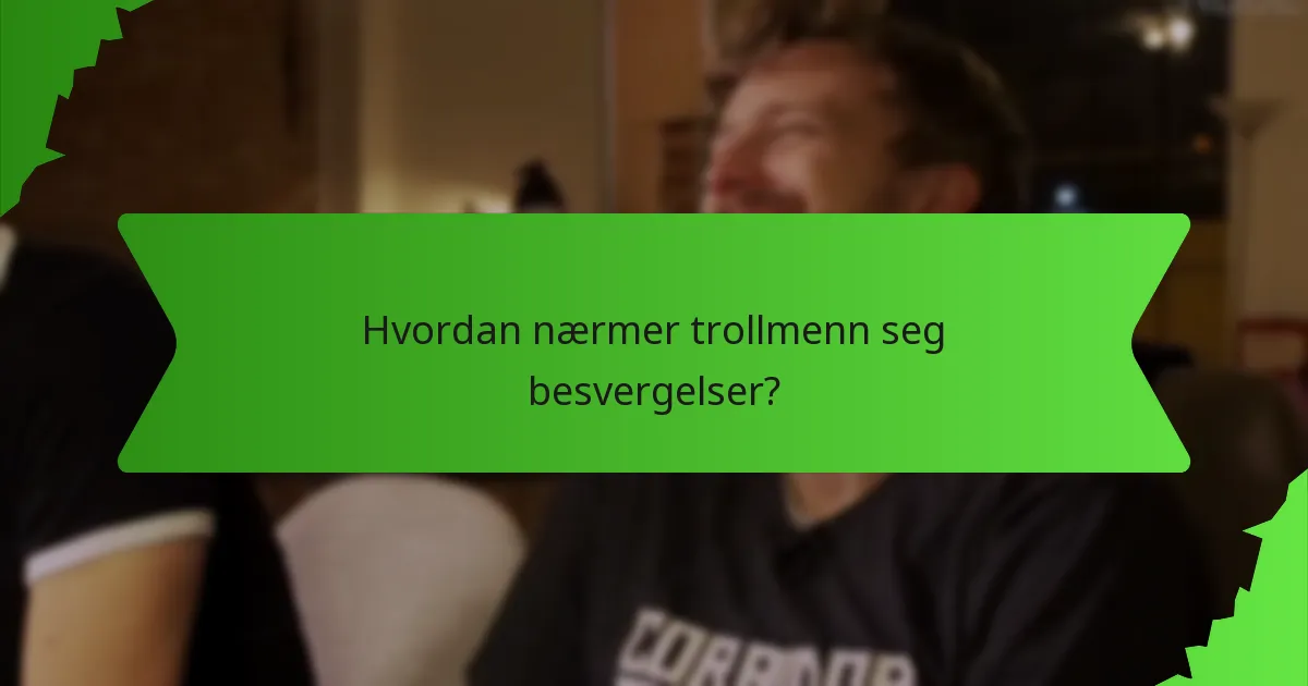 Hvordan nærmer trollmenn seg besvergelser?