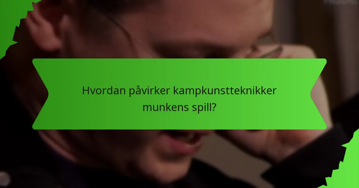 Hvordan påvirker kampkunstteknikker munkens spill?
