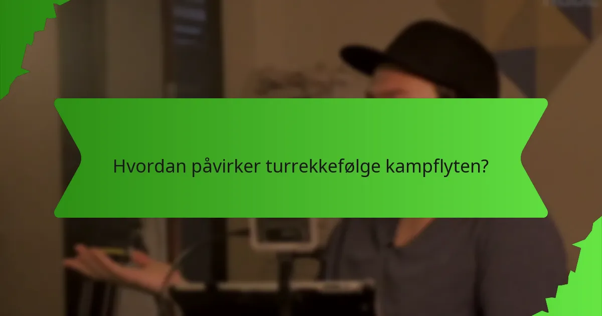 Hvordan påvirker turrekkefølge kampflyten?