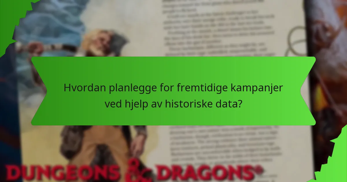 Hvordan planlegge for fremtidige kampanjer ved hjelp av historiske data?