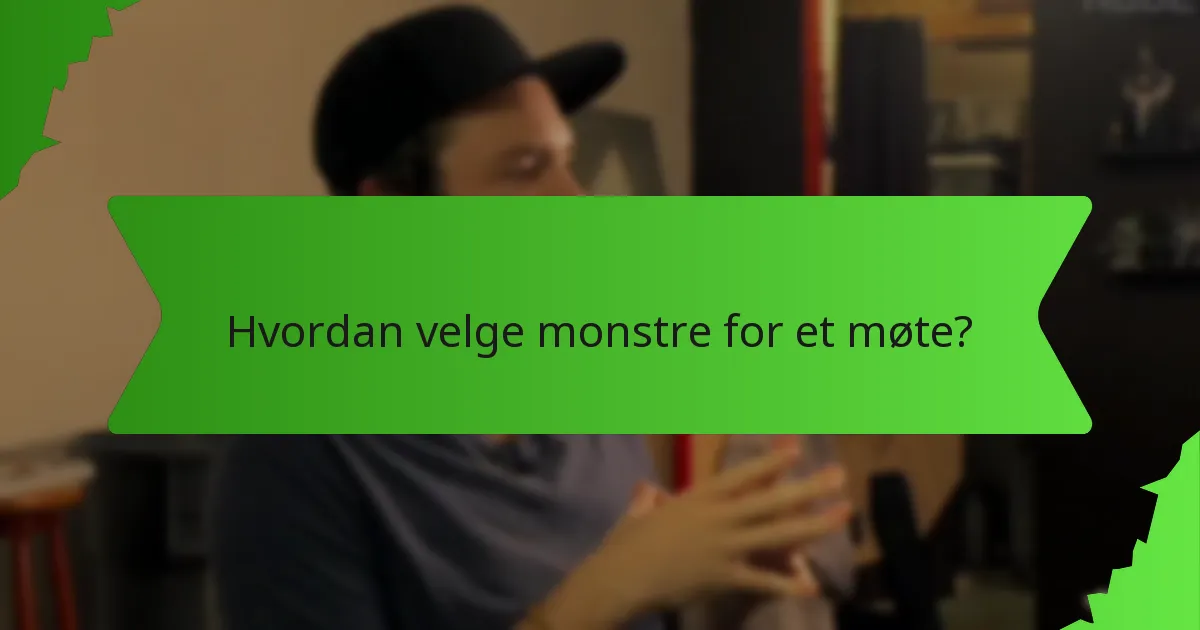 Hvordan velge monstre for et møte?
